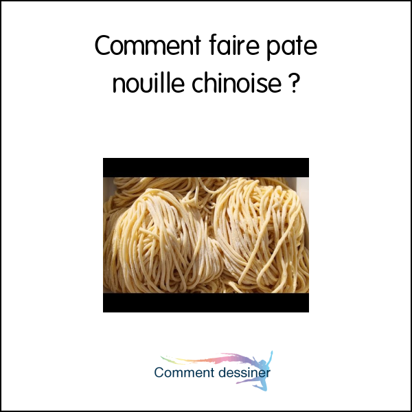 Comment faire pate nouille chinoise